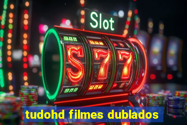 tudohd filmes dublados